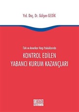 Türk ve Amerikan Vergi Hukuklarında Kontrol Edilen Yabancı Kurum Kazançları