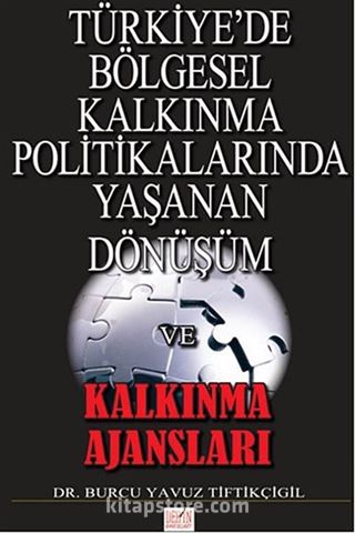 Türkiye'de Bölgesel Kalkınma Politikalarında Yaşanan Dönüşüm ve Kalkınma Ajansları