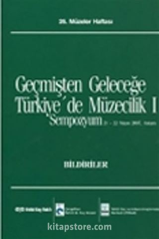 Geçmişten Geleceğe Türkiye'de Müzecilik I