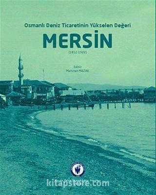 Osmanlı Deniz Ticaretinin Yükselen Değeri Mersin