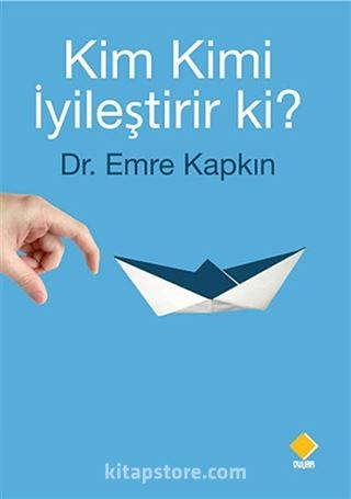 Kim Kimi İyileştirir ki?