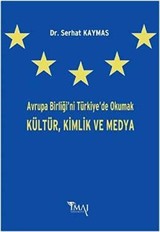 Avrupa Birliğini Türkiye'de Okumak Kültür, Kimlik ve Medya