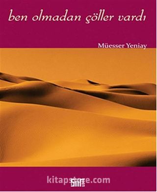 Ben Olmadan Çöller Vardı