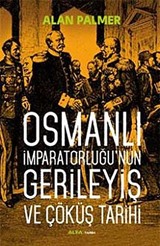 Osmanlı İmparatorluğu'nun Gerileyiş ve Çöküş Tarihi