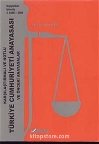 Türkiye Cumhuriyeti Anayasası ve Önceki Anayasalar / Karşılaştırmalı ve Notlu