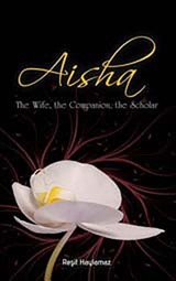 Aisha: The Wife, the Companion, the Scholar