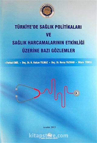 Türkiye'de Sağlık Politikaları ve Sağlık Harcamalarının Etkinliği Üzerine Bazı Gözlemler