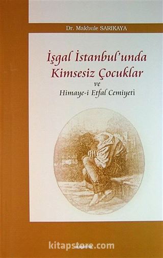 İşgal İstanbul'unda Kimsesiz Çocuklar ve Himaye-i Etfal Cemiyeti