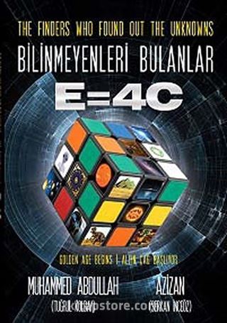 The Finders Who Found Out the Unknowns Bilinmeyenleri Bulanlar E=4C