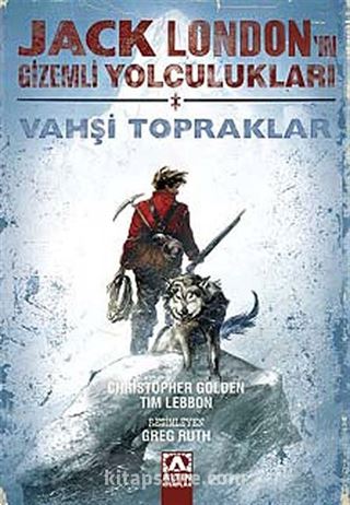 Jack London'un Gizemli Yolculukları Vahşi Topraklar (Birinci Kitap)