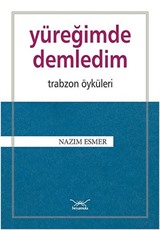 Yüreğimde Demledim - Trabzon Öyküleri