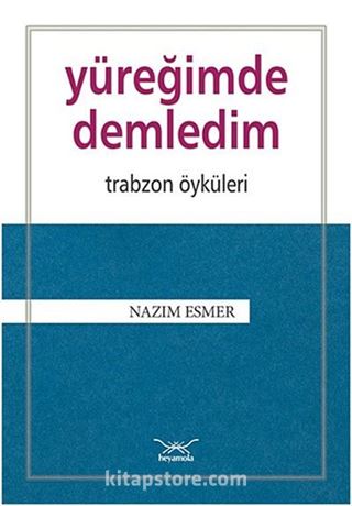 Yüreğimde Demledim - Trabzon Öyküleri