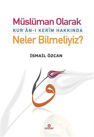 Müslüman Olarak Kur'an-ı Kerim Hakkında Neler Bilmeliyiz?