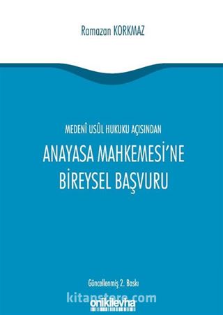 Medeni Usul Hukuku Açısından Anayasa Mahkemesi'ne Bireysel Başvuru