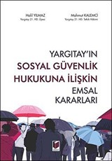 Yargıtay'ın Sosyal Güvenlik Hukukuna İlişkin Emsal Kararları