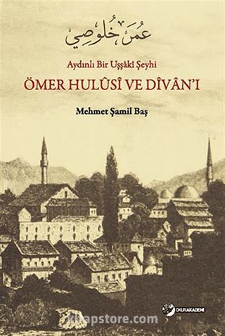 Aydınlı Bir Uşşaki Şeyhi Ömer Hulusi ve Divan'ı