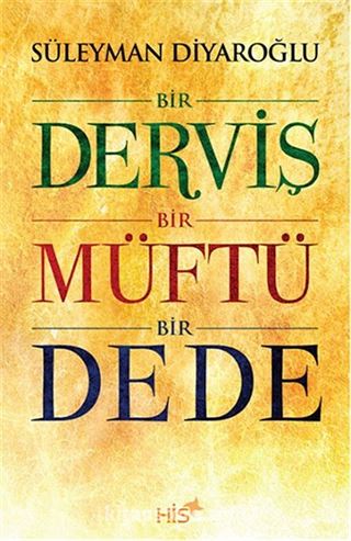 Bir Derviş Bir Müftü Bir Dede