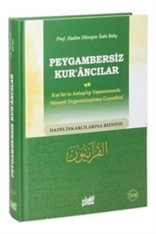 Peygambersiz Kur'ancılar ve Kur'an'ın Anlaşılıp Yaşanmasında Sünneti Değersizleştirme Gayretleri