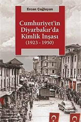 Cumhuriyet'in Diyarbakır'da Kimlik İnşası (1923-1950)