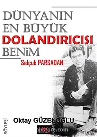 Dünyanın En Büyük Dolandırıcısı Benim - Selçuk Parsadan