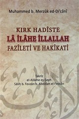 Kırk Hadiste La İlahe İllallah Fazileti ve Hakikati