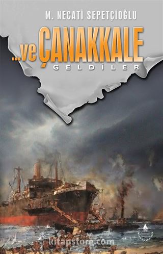 ...ve Çanakkale Geldiler, Gördüler, Döndüler (3 kitap Set)