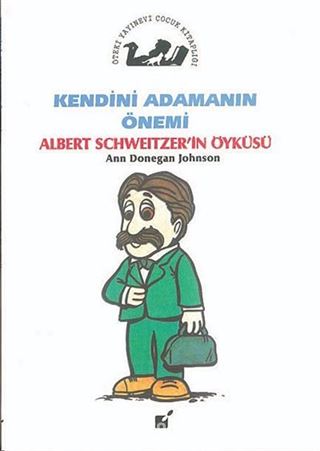 Kendini Adamanın Önemi / Albert Schweitzer'in Öyküsü