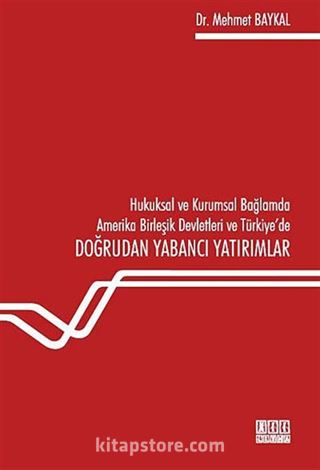 Hukuksal ve Kurumsal Bağlamda Amerika Birleşik Devletleri ve Türkiye'de Doğrudan Yabancı Yatırımlar