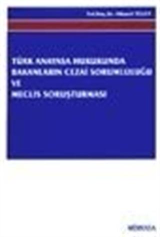 Türk Anayasa Hukukunda Bakanların Cezai Sorumluluğu ve Meclis Soruşturması