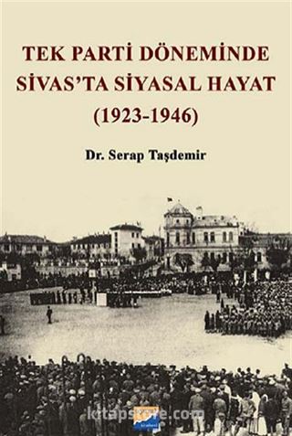 Tek Parti Döneminde Sivas'ta Siyasal Hayat (1923-1946)