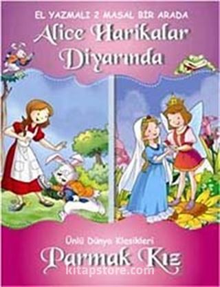 Dünya Klasikleri - Alice Harikalar Diyarında - Parmak Kız (El Yazmalı 2 Masal Bir Arada)