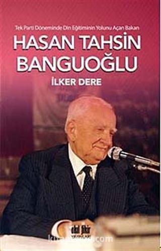 Tek Parti Döneminde Din Eğitiminin Yolunu Açan Bakan: Hasan Tahsin Banguoğlu