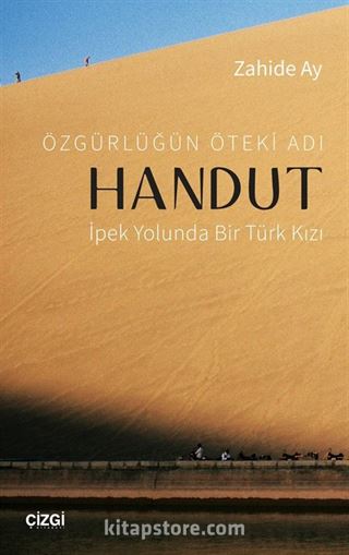 Özgürlüğün Öteki Adı Handut : İpek Yolunda Bir Türk Kızı