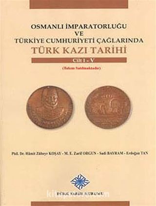 Osmanlı İmparatorluğu ve Türkiye Cumhuriyeti Çağlarında Türk Kazı Tarihi (I-V. Cilt)