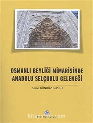 Osmanlı Beyliği Mimarisinde Anadolu Selçuklu Geleneği