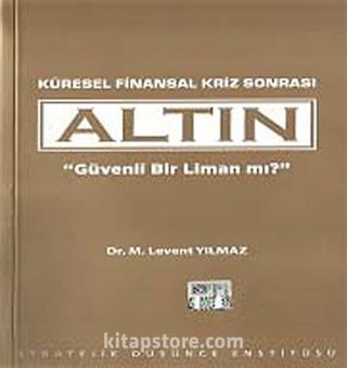 Küresel Finansal Kriz Sonrası Altın Güvenli Bir Liman mı?