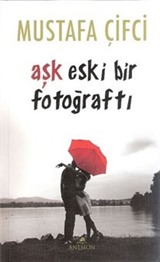 Aşk Eski Bir Fotoğraftı