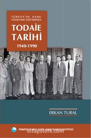 Türkiye'de Kamu Yönetimi Eğitiminin Todaie Tarihi 1940-1990