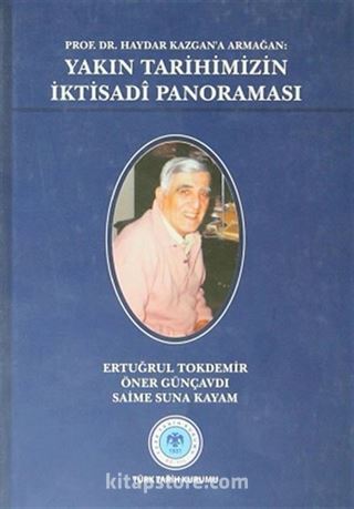 Prof.Dr.Haydar Kazgan'a Armağan: Yakın Tarihimizin İktisadi Panoraması