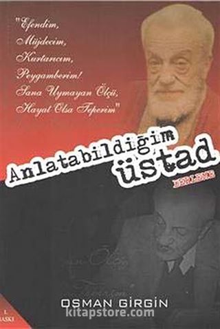 Anlatabildiğim Üstad