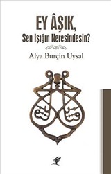 Ey Aşık, Sen Işığım Neresindesin?