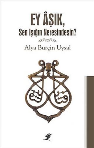 Ey Aşık, Sen Işığım Neresindesin?