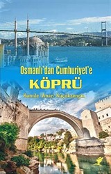 Osmanlı'dan Cumhuriyet'e Köprü