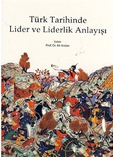 Türk Tarihinde Lider ve Liderlik Anlayışı