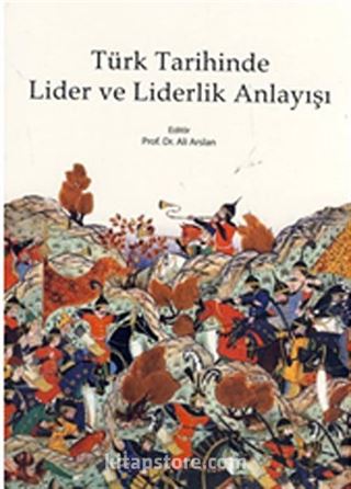 Türk Tarihinde Lider ve Liderlik Anlayışı