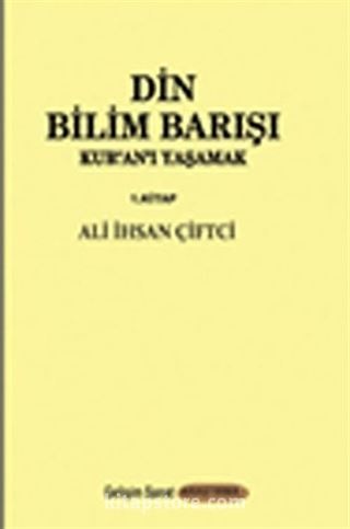 Din Bilim Barışı - Kur'an'ı Yaşamak 1.Kitap