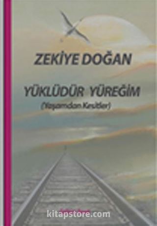 Yüklüdür Yüreğim (Yaşamdan Kesitler)