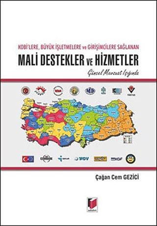 Kobi'lere Büyük İşletmelere ve Girişimcilere Sağlanan Mali Destekler ve Hizmetler / Güncel Mevzuat Işığında