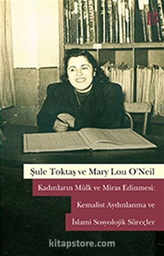 Kadınların Mülk ve Miras Edinmesi: Kemalist Aydınlanma ve İslami Sosyolojik Süreçler