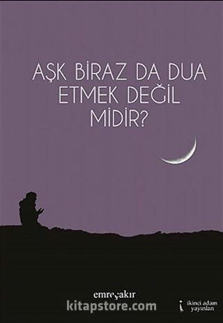 Aşk Biraz Da Dua Etmek Değil Midir?